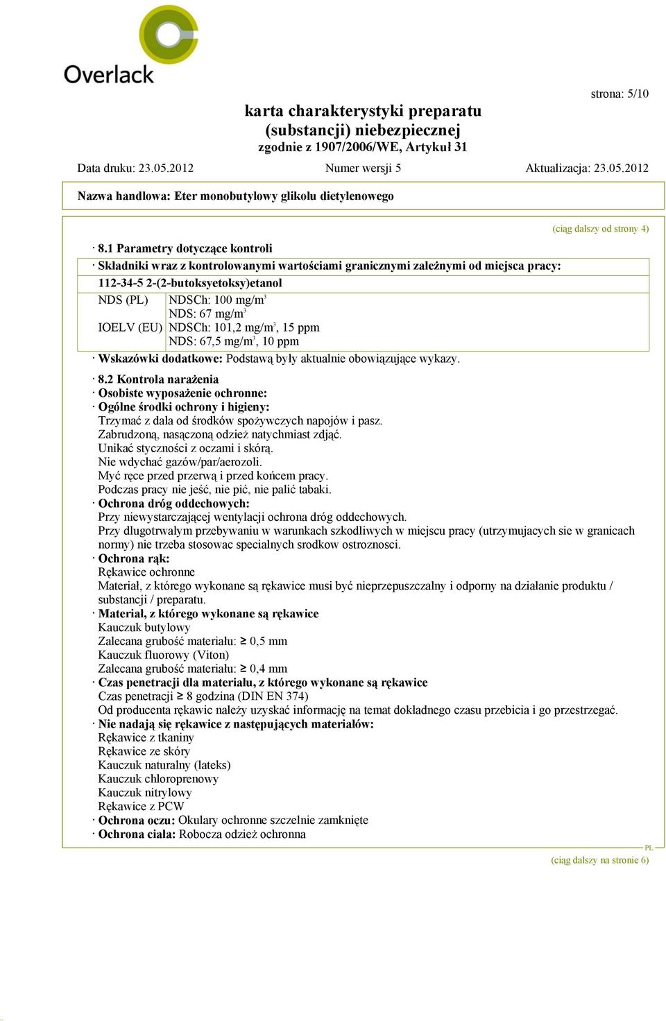 (EU) NDSCh: 101,2 mg/m 3, 15 ppm NDS: 67,5 mg/m 3, 10 ppm Wskazówki dodatkowe: Podstawą były aktualnie obowiązujące wykazy. 8.