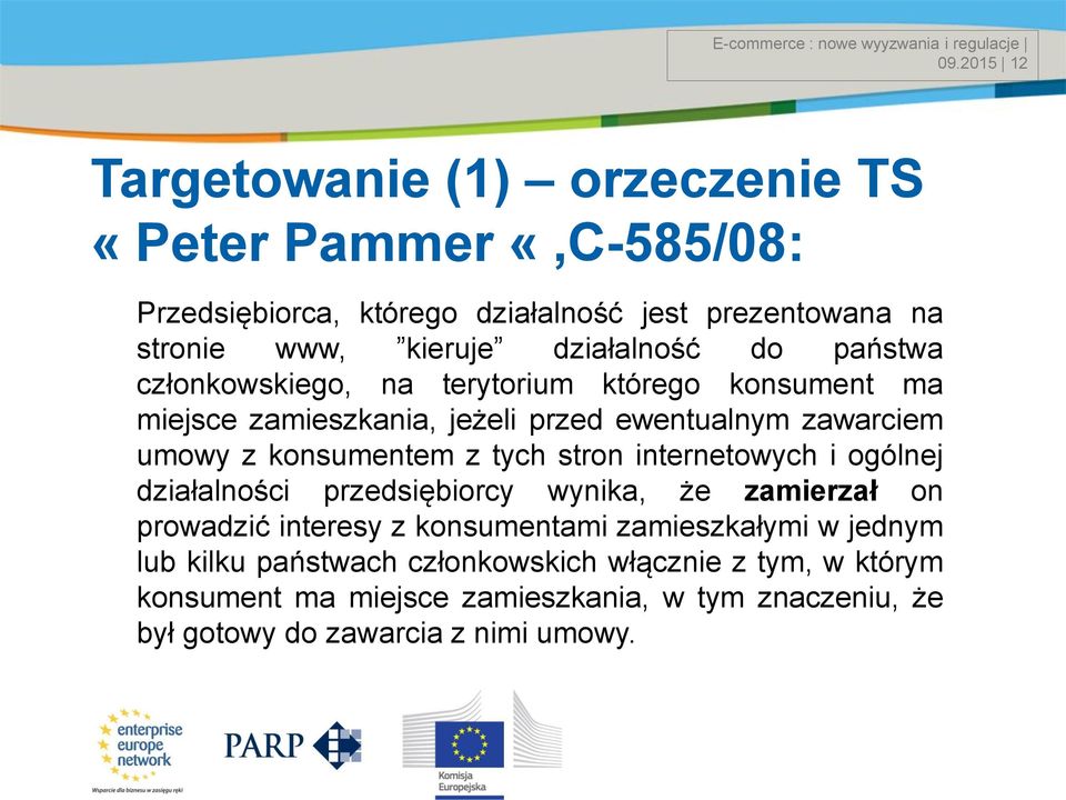 do państwa członkowskiego, na terytorium którego konsument ma miejsce zamieszkania, jeżeli przed ewentualnym zawarciem umowy z konsumentem z tych stron