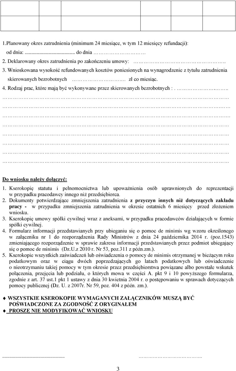 Rodzaj prac, które mają być wykonywane przez skierowanych bezrobotnych :...... Do wniosku należy dołączyć: 1.