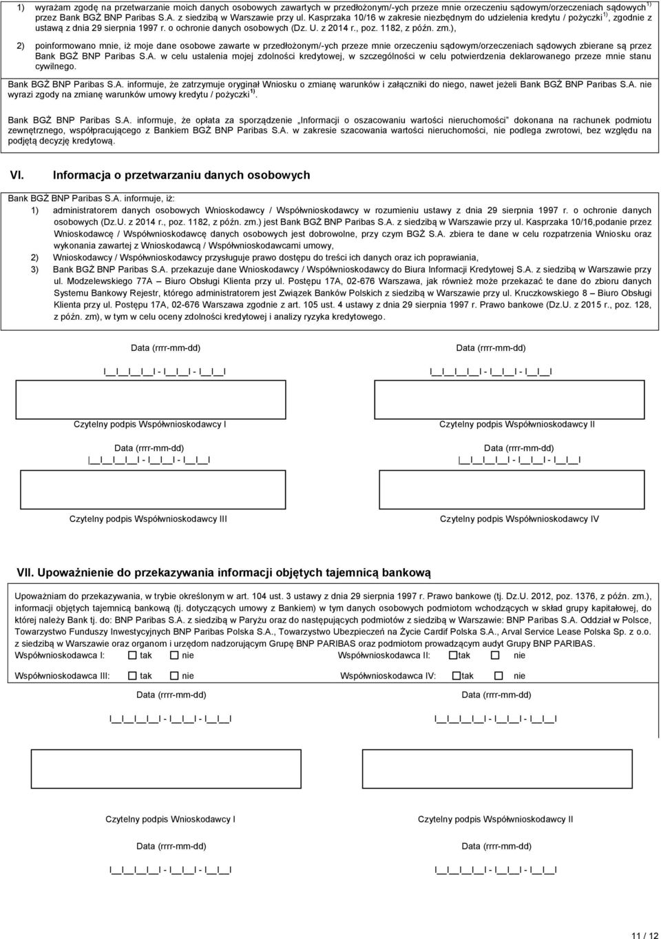 , poz. 1182, z późn. zm.), 2) poinformowano mnie, iż moje dane osobowe zawarte w przedłożonym/-ych przeze mnie orzeczeniu sądowym/orzeczeniach sądowych zbierane są przez Bank BGŻ BNP Paribas S.A.