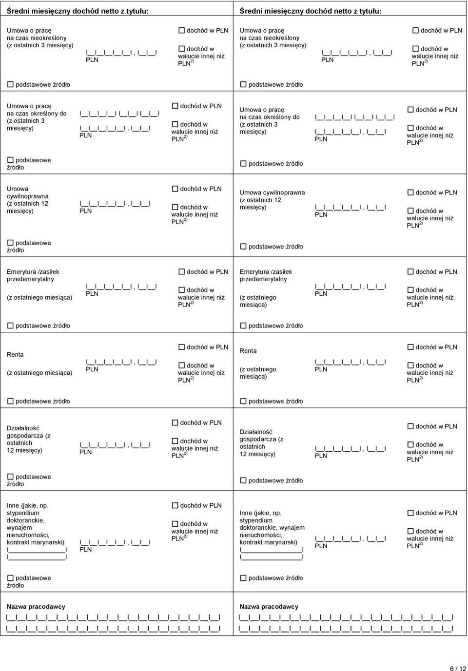 przedemerytalny (z ostatniego miesiąca) I, Renta (z ostatniego miesiąca) I, Renta (z ostatniego miesiąca) I, Działalność gospodarcza (z ostatnich 12 I, Działalność gospodarcza (z ostatnich 12 I, Inne
