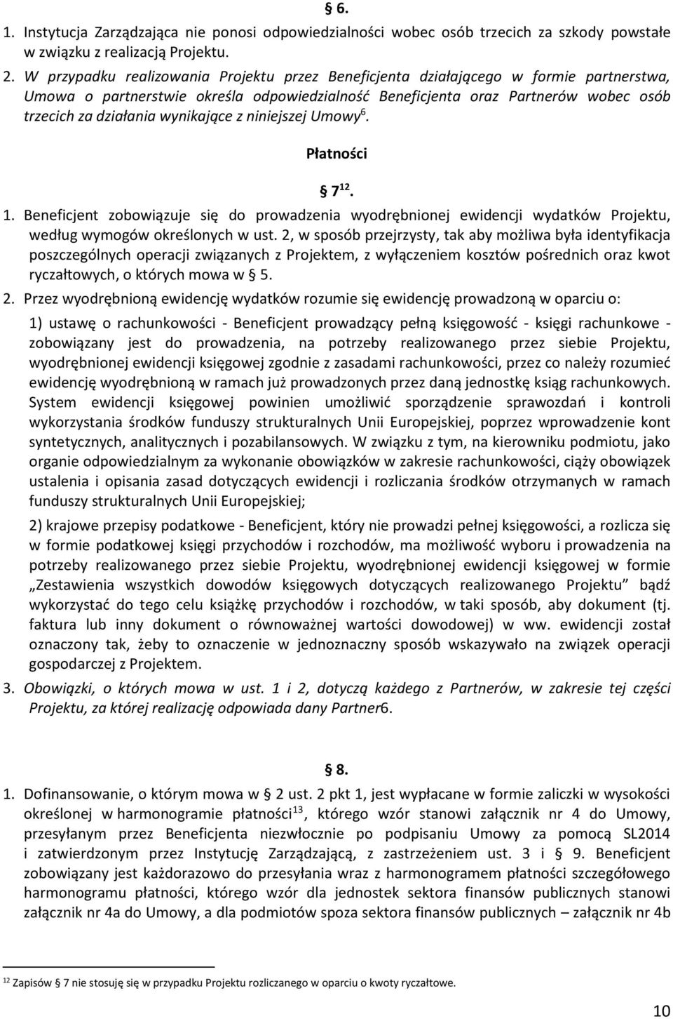 wynikające z niniejszej Umowy 6. Płatności 7 12. 1. Beneficjent zobowiązuje się do prowadzenia wyodrębnionej ewidencji wydatków Projektu, według wymogów określonych w ust.