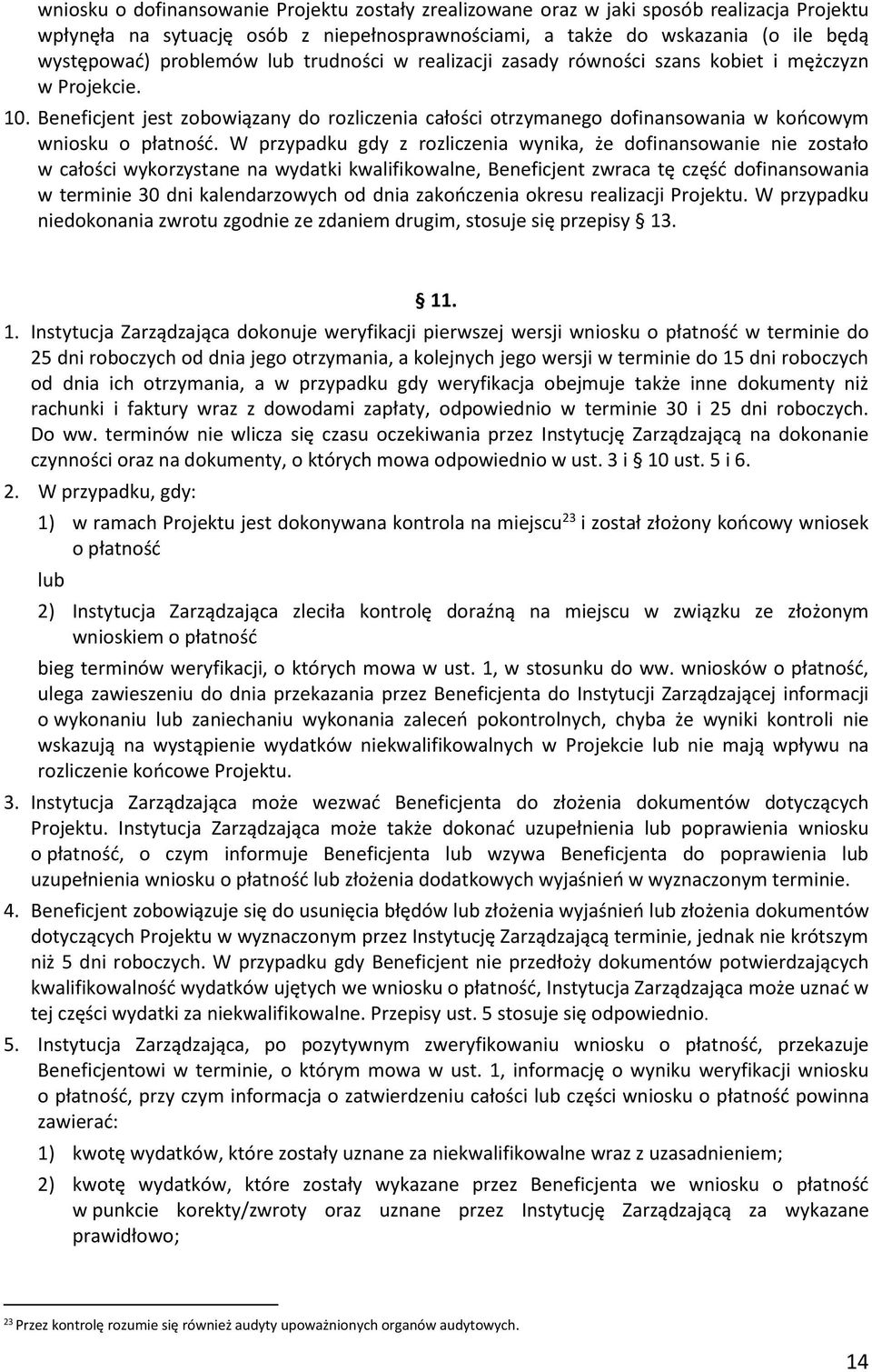 W przypadku gdy z rozliczenia wynika, że dofinansowanie nie zostało w całości wykorzystane na wydatki kwalifikowalne, Beneficjent zwraca tę część dofinansowania w terminie 30 dni kalendarzowych od