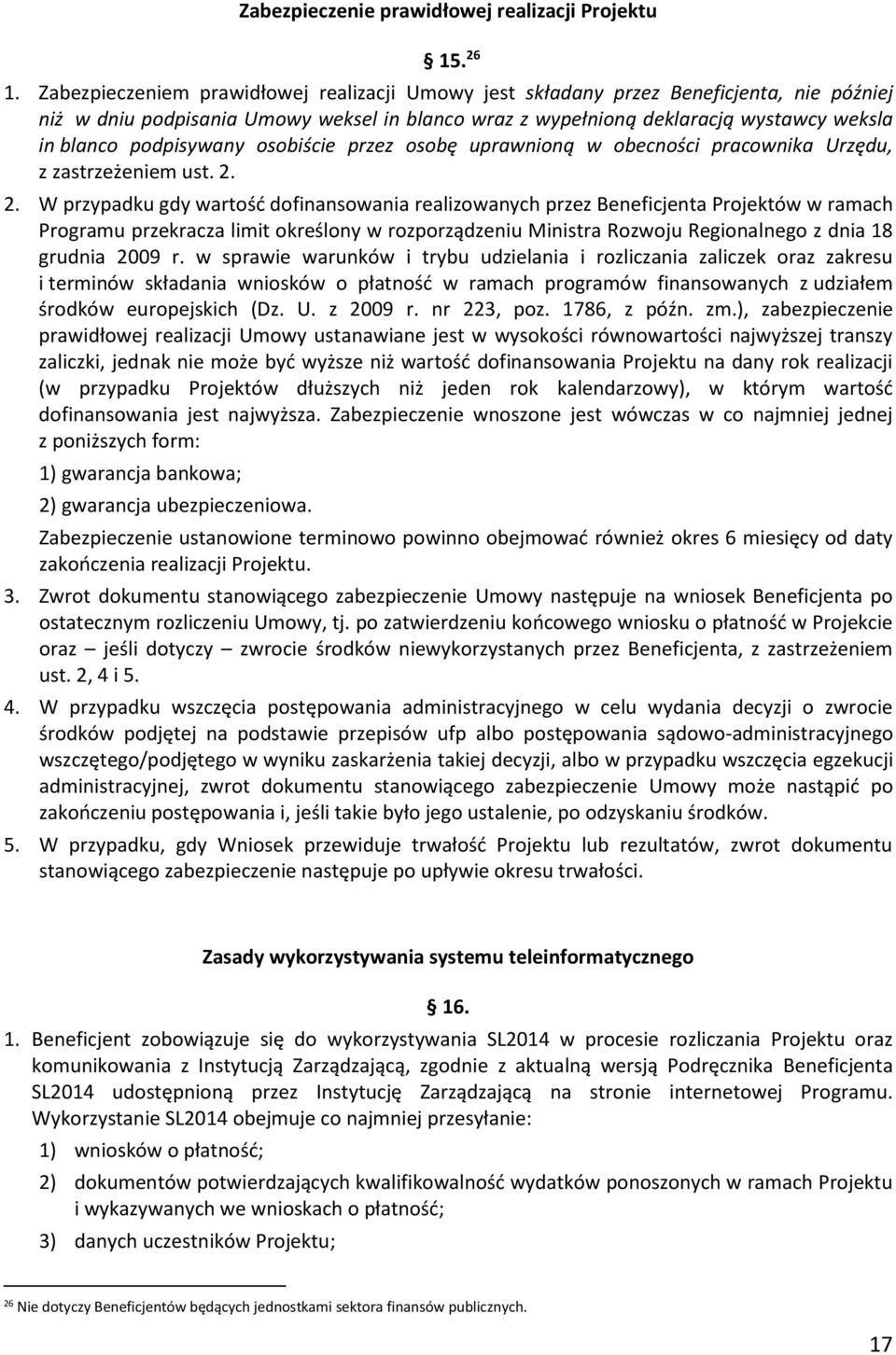 podpisywany osobiście przez osobę uprawnioną w obecności pracownika Urzędu, z zastrzeżeniem ust. 2.