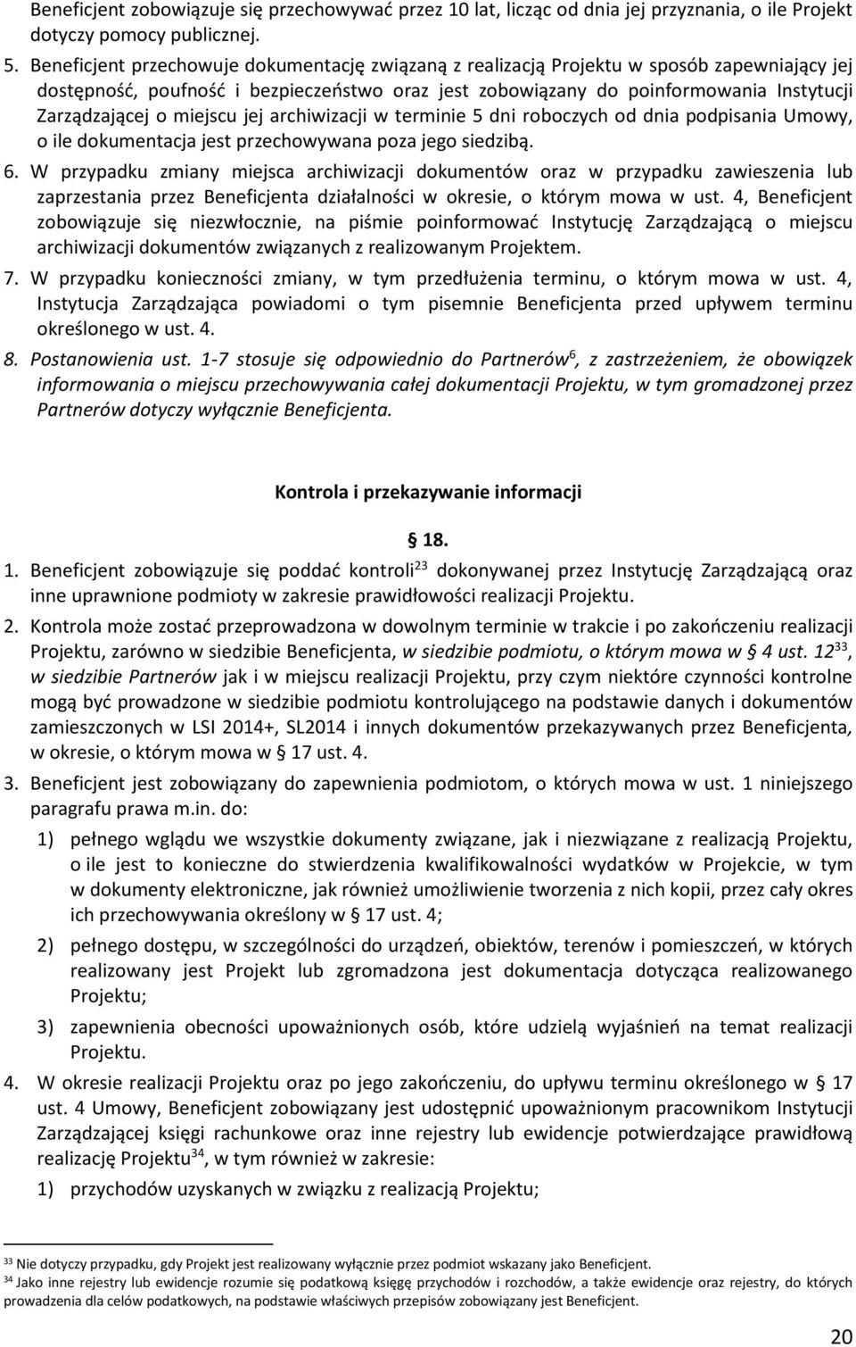 miejscu jej archiwizacji w terminie 5 dni roboczych od dnia podpisania Umowy, o ile dokumentacja jest przechowywana poza jego siedzibą. 6.