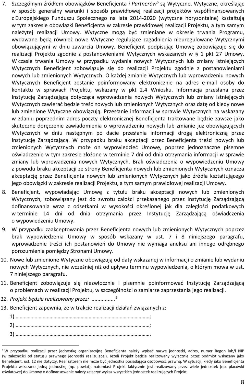 w tym zakresie obowiązki Beneficjenta w zakresie prawidłowej realizacji Projektu, a tym samym należytej realizacji Umowy.