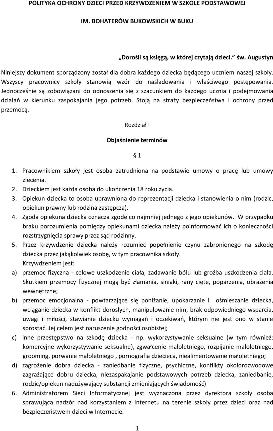 Jednocześnie są zobowiązani do odnoszenia się z szacunkiem do każdego ucznia i podejmowania działań w kierunku zaspokajania jego potrzeb. Stoją na straży bezpieczeństwa i ochrony przed przemocą.