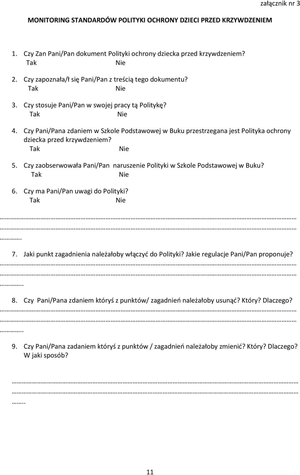 Czy Pani/Pana zdaniem w Szkole Podstawowej w Buku przestrzegana jest Polityka ochrony dziecka przed krzywdzeniem? Tak Nie 5. Czy zaobserwowała Pani/Pan naruszenie Polityki w Szkole Podstawowej w Buku?