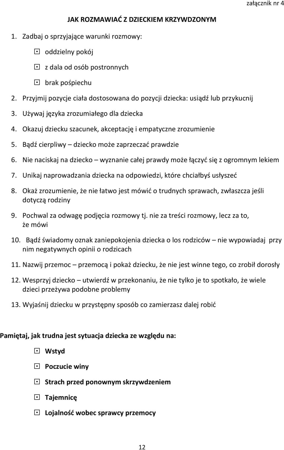 Bądź cierpliwy dziecko może zaprzeczać prawdzie 6. Nie naciskaj na dziecko wyznanie całej prawdy może łączyć się z ogromnym lekiem 7.