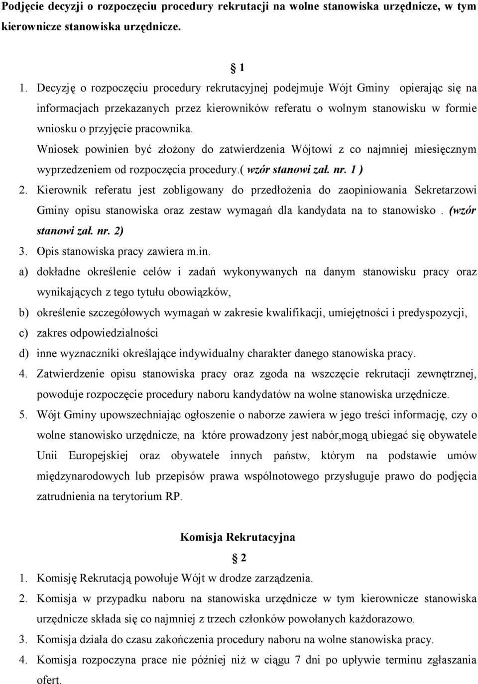 Wniosek powinien być złożony do zatwierdzenia Wójtowi z co najmniej miesięcznym wyprzedzeniem od rozpoczęcia procedury.( wzór stanowi zał. nr. 1 ) 2.