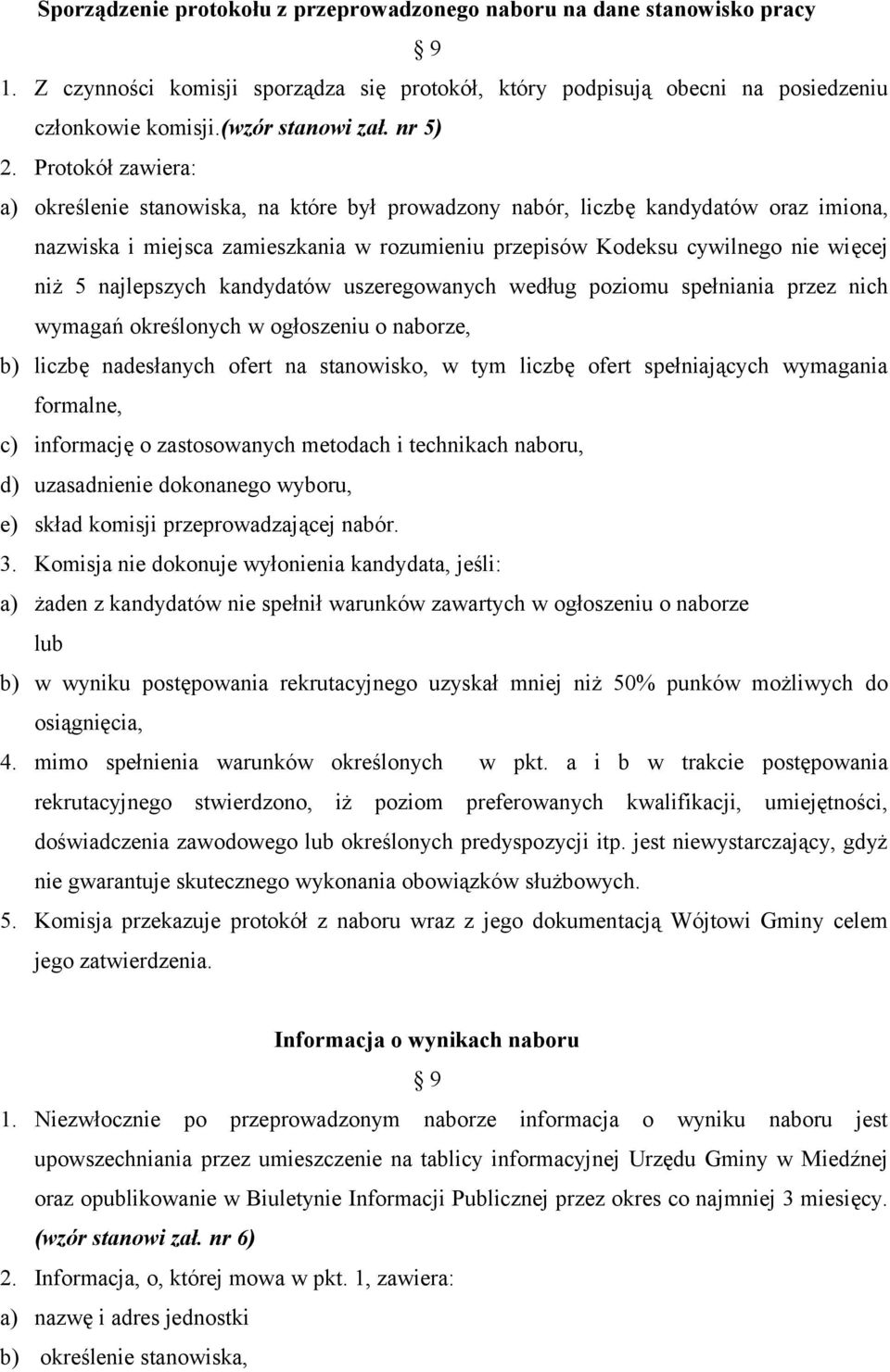 Protokół zawiera: a) określenie stanowiska, na które był prowadzony nabór, liczbę kandydatów oraz imiona, nazwiska i miejsca zamieszkania w rozumieniu przepisów Kodeksu cywilnego nie więcej niż 5