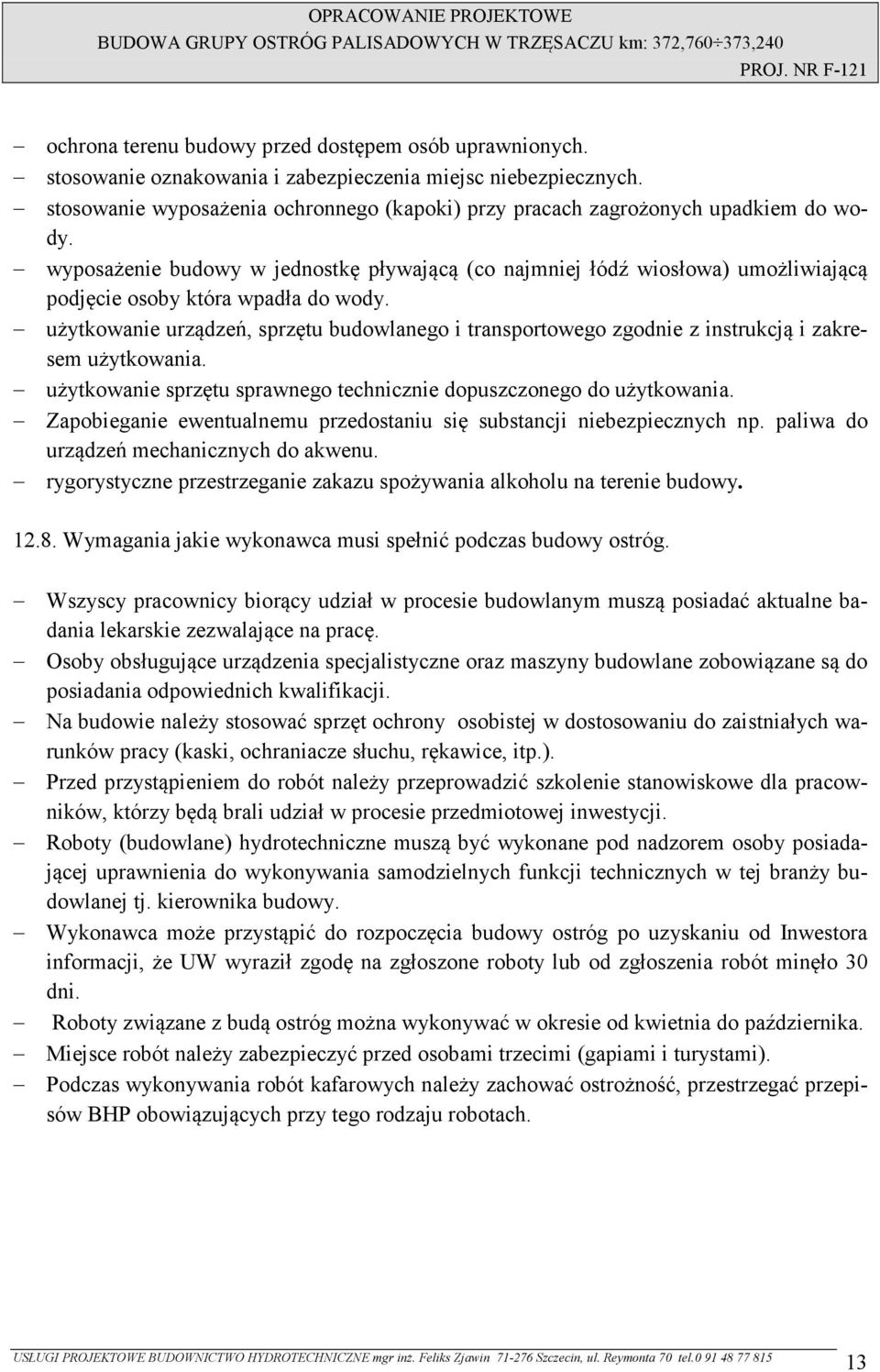 wyposażenie budowy w jednostkę pływającą (co najmniej łódź wiosłowa) umożliwiającą podjęcie osoby która wpadła do wody.