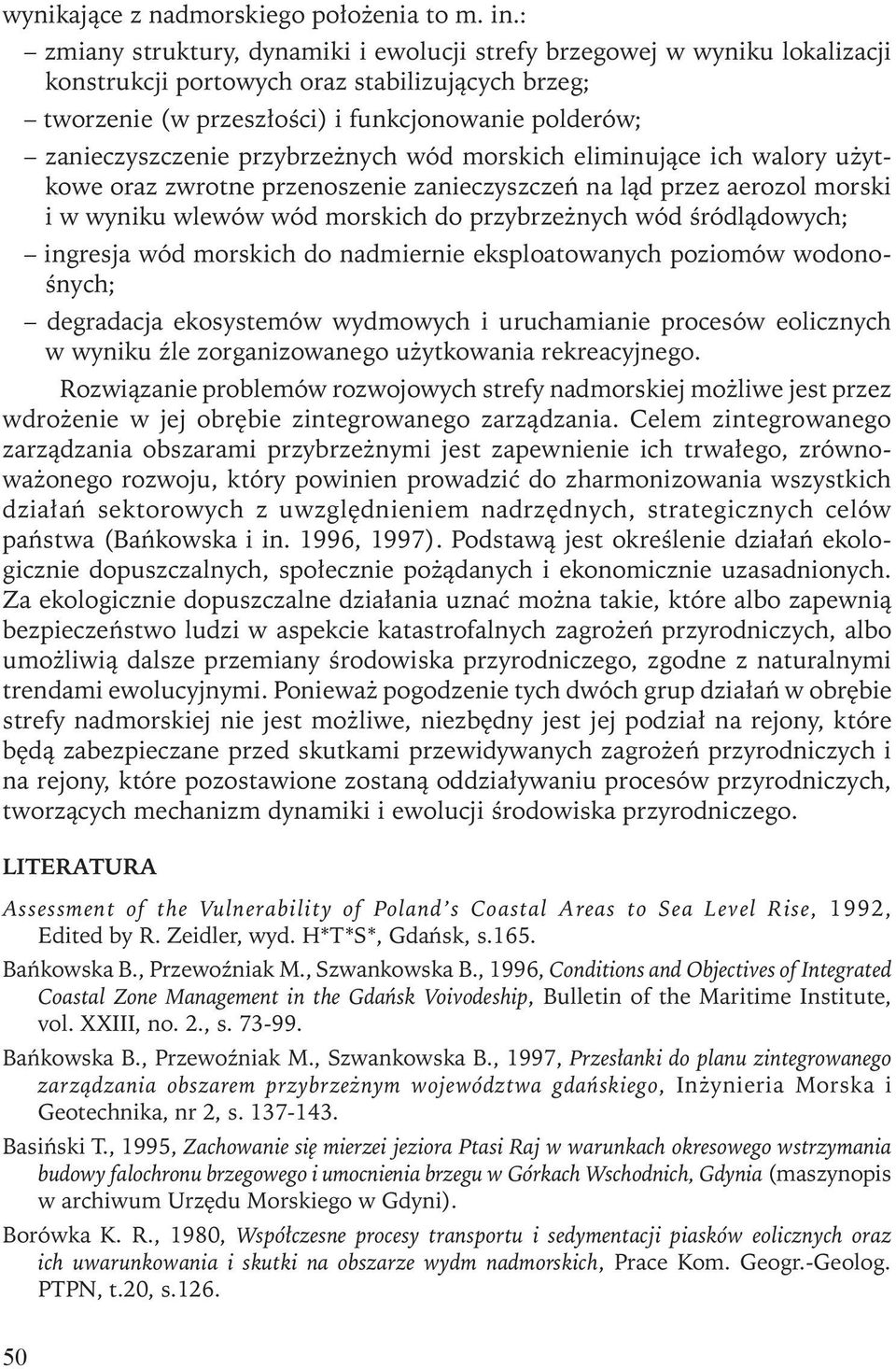 przybrzeżnych wód morskich eliminujące ich walory użytkowe oraz zwrotne przenoszenie zanieczyszczeń na ląd przez aerozol morski i w wyniku wlewów wód morskich do przybrzeżnych wód śródlądowych;