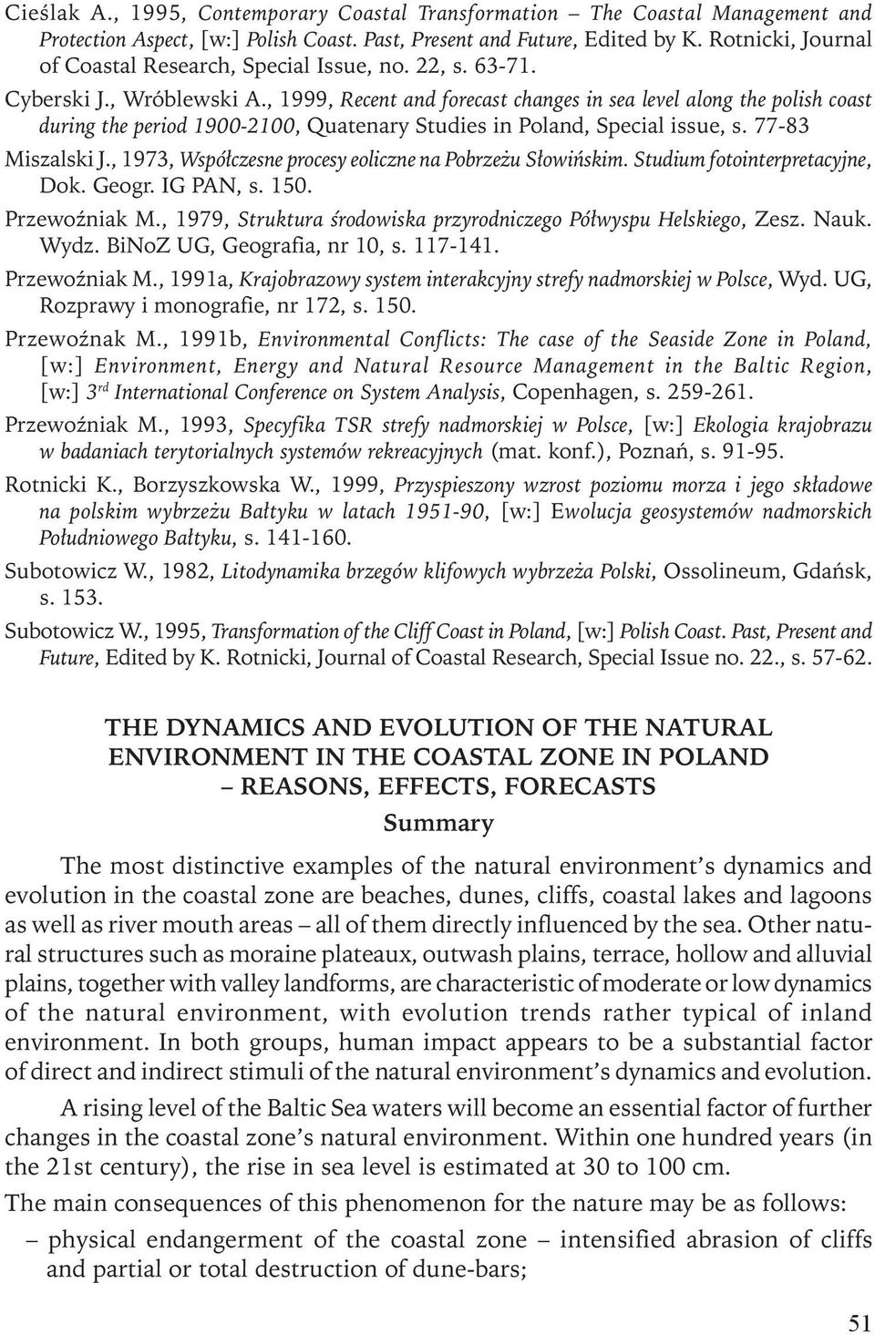 , 1999, Recent and forecast changes in sea level along the polish coast during the period 1900-2100, Quatenary Studies in Poland, Special issue, s. 77-83 Miszalski J.