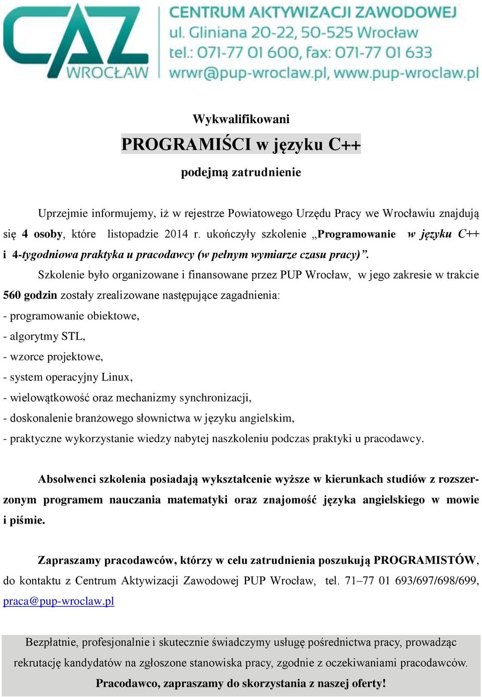 560 godzin zostały zrealizowane następujące zagadnienia: - programowanie obiektowe, - algorytmy STL, - wzorce projektowe, - system operacyjny Linux, - wielowątkowość oraz mechanizmy synchronizacji, -