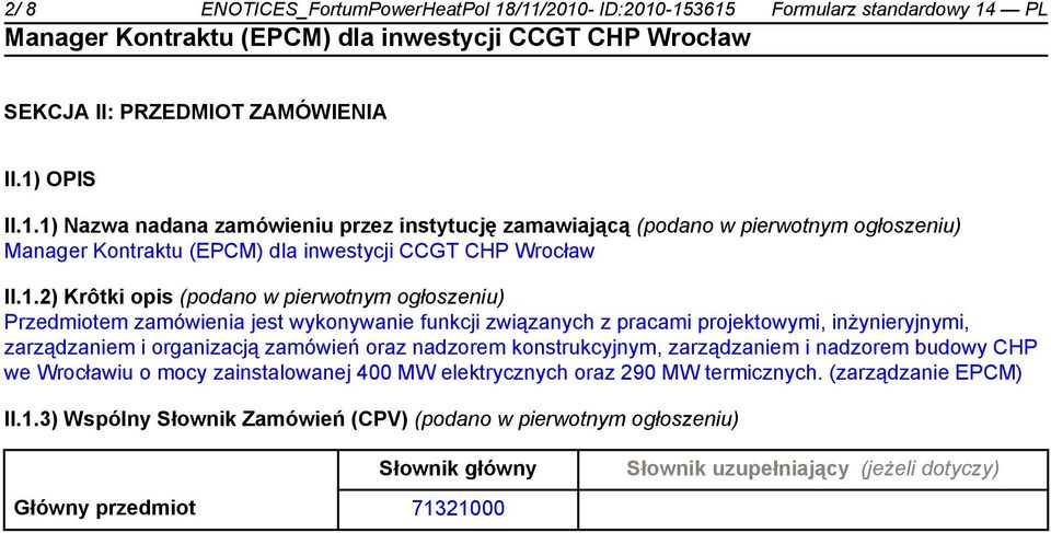 zamówień oraz nadzorem konstrukcyjnym, zarządzaniem i nadzorem budowy CHP we Wrocławiu o mocy zainstalowanej 400 MW elektrycznych oraz 290 MW termicznych. (zarządzanie EPCM) II.1.
