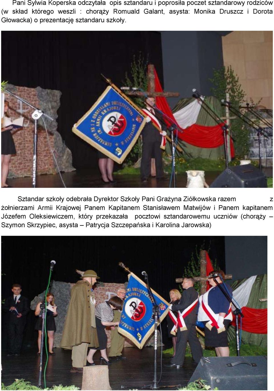 Sztandar szkoły odebrała Dyrektor Szkoły Pani Grażyna Ziółkowska razem z żołnierzami Armii Krajowej Panem Kapitanem Stanisławem