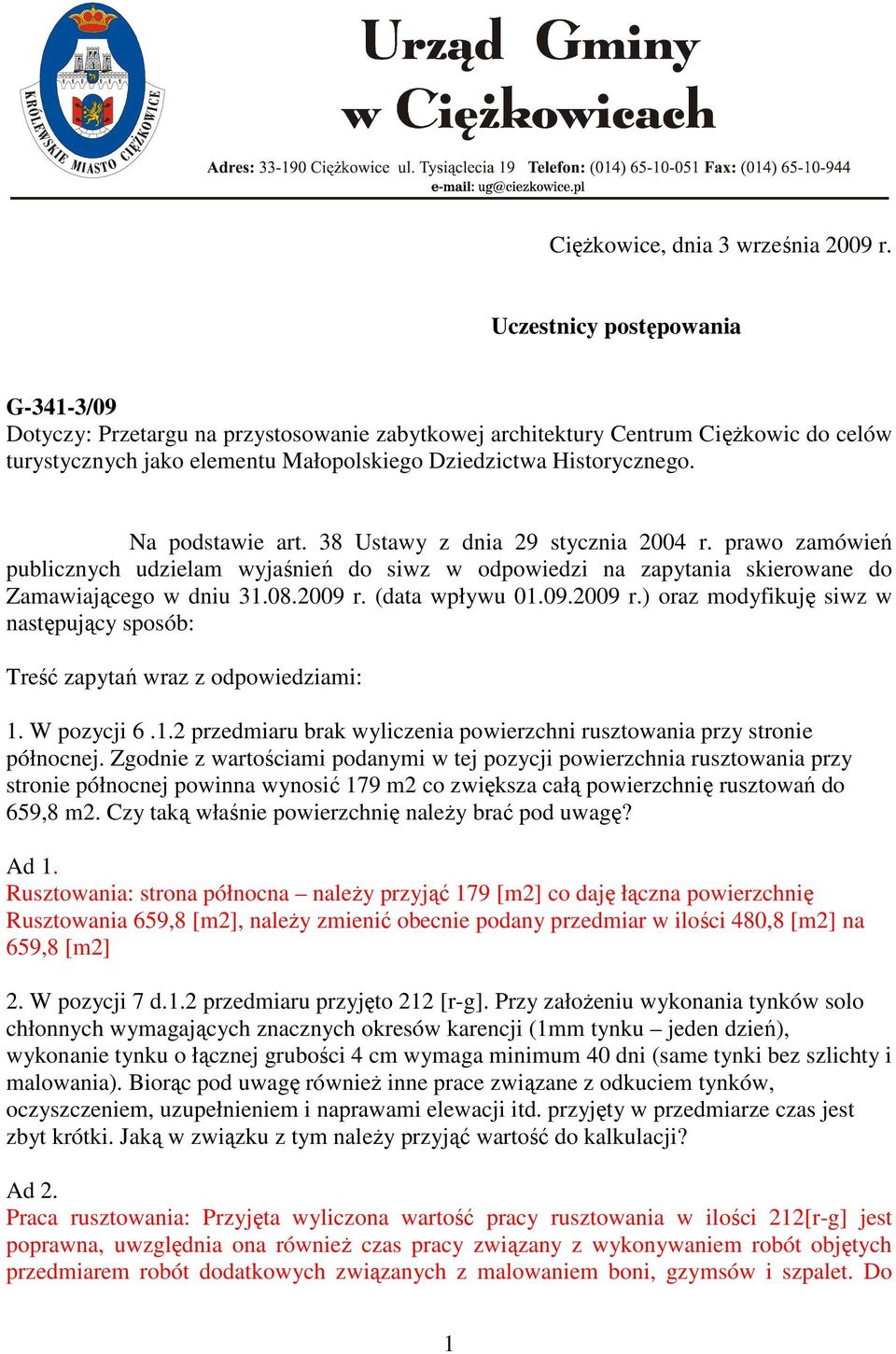 Na podstawie art. 38 Ustawy z dnia 29 stycznia 2004 r. prawo zamówień publicznych udzielam wyjaśnień do siwz w odpowiedzi na zapytania skierowane do Zamawiającego w dniu 31.08.2009 r. (data wpływu 01.