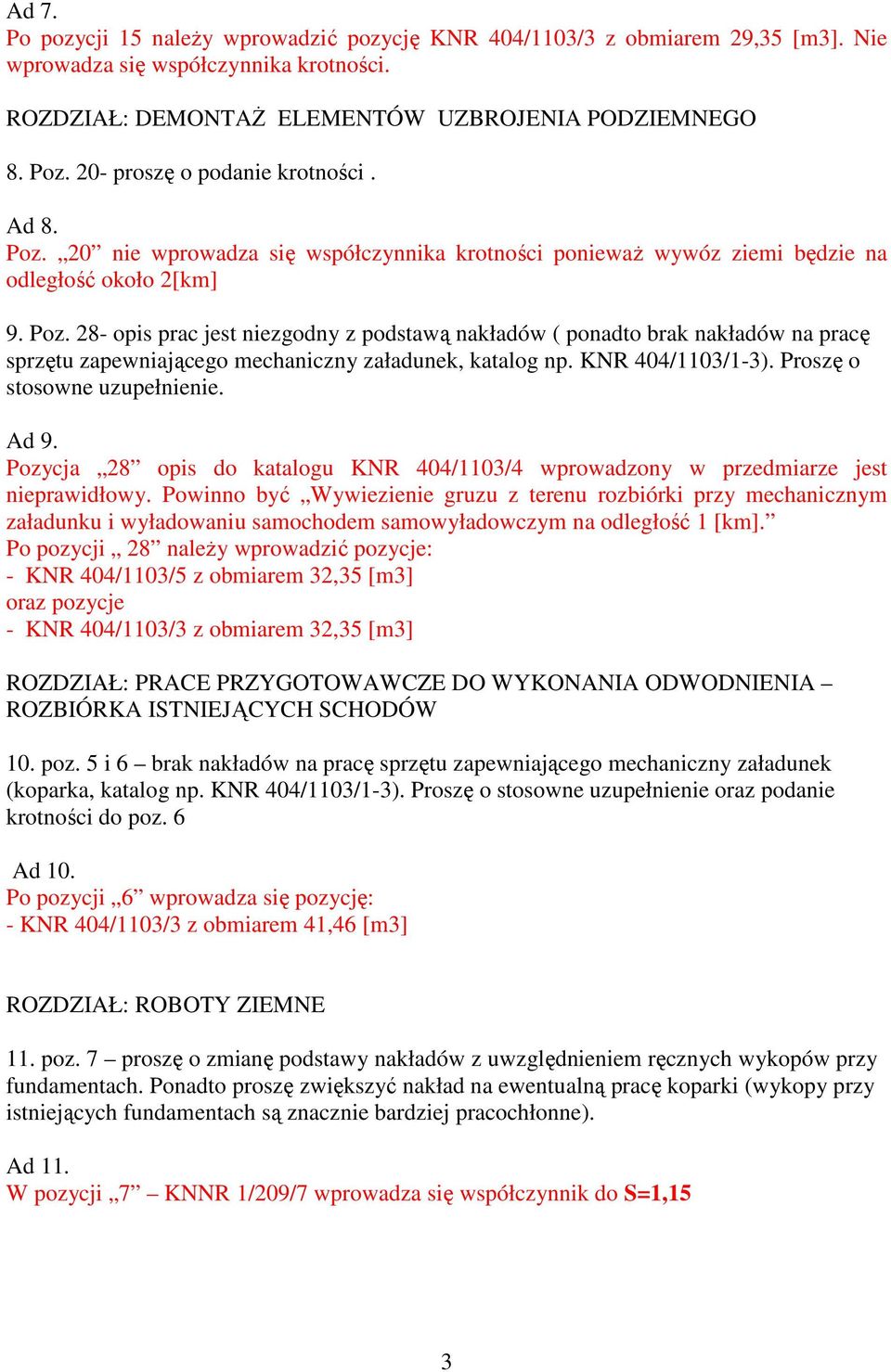 KNR 404/1103/1-3). Proszę o stosowne uzupełnienie. Ad 9. Pozycja 28 opis do katalogu KNR 404/1103/4 wprowadzony w przedmiarze jest nieprawidłowy.