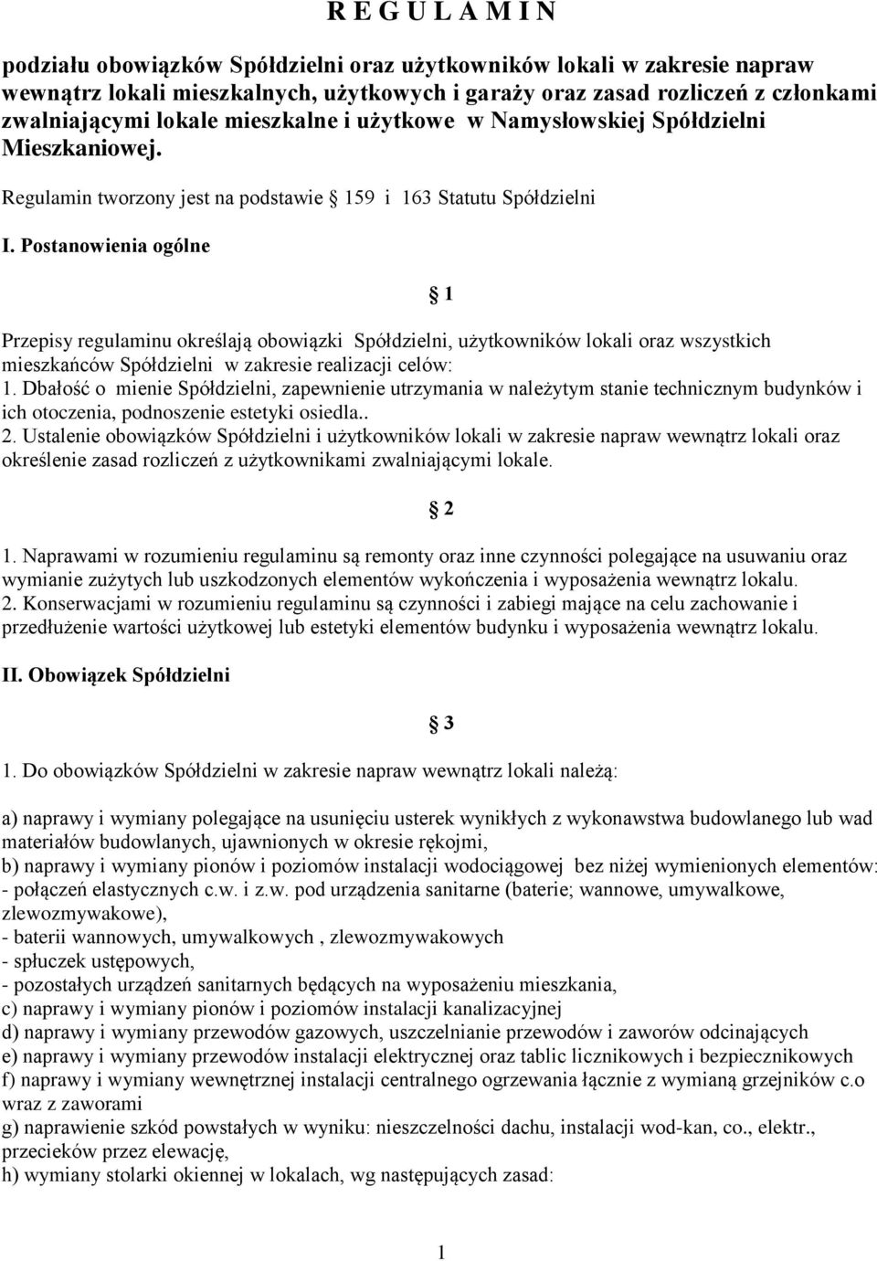 Postanowienia ogólne 1 Przepisy regulaminu określają obowiązki Spółdzielni, użytkowników lokali oraz wszystkich mieszkańców Spółdzielni w zakresie realizacji celów: 1.