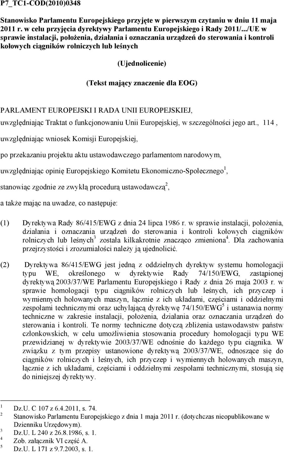 EUROPEJSKI I RADA UNII EUROPEJSKIEJ, uwzględniając Traktat o funkcjonowaniu Unii Europejskiej, w szczególności jego art.