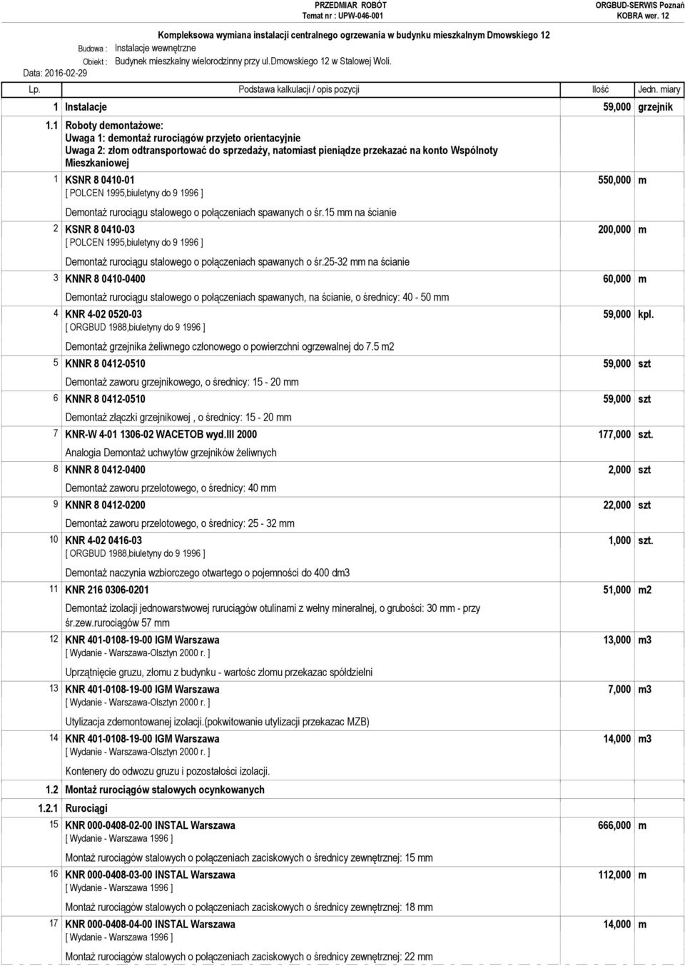 550,000 m [ POLCEN 1995,biuletyny do 9 1996 ] Demontaż rurociągu stalowego o połączeniach spawanych o śr.