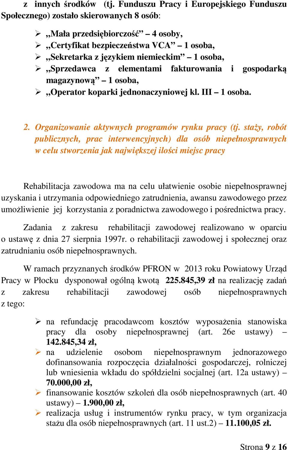 Sprzedawca z elementami fakturowania i gospodarką magazynową 1 osoba, Operator koparki jednonaczyniowej kl. III 1 osoba. 2. Organizowanie aktywnych programów rynku pracy (tj.