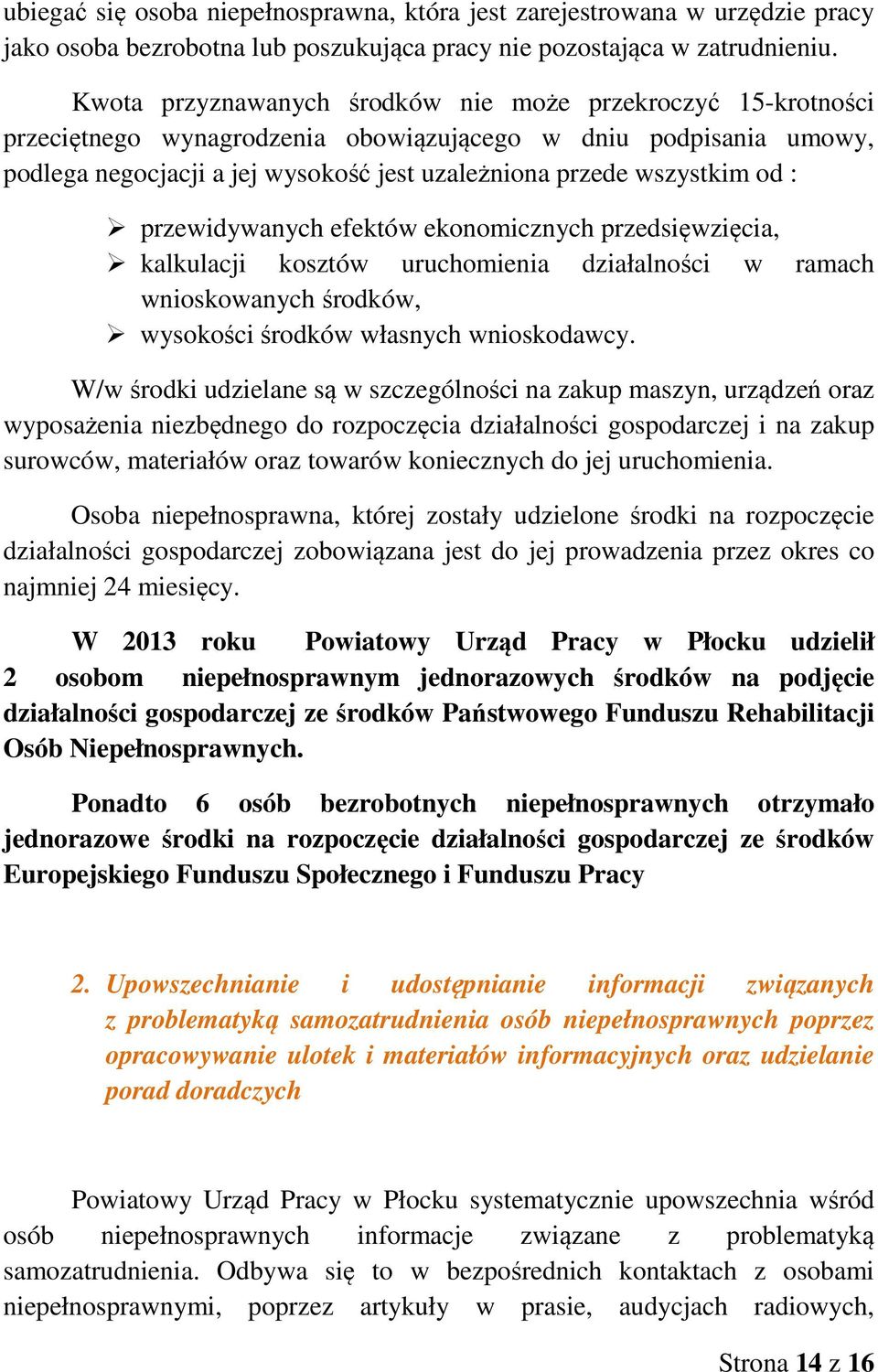 : przewidywanych efektów ekonomicznych przedsięwzięcia, kalkulacji kosztów uruchomienia działalności w ramach wnioskowanych środków, wysokości środków własnych wnioskodawcy.