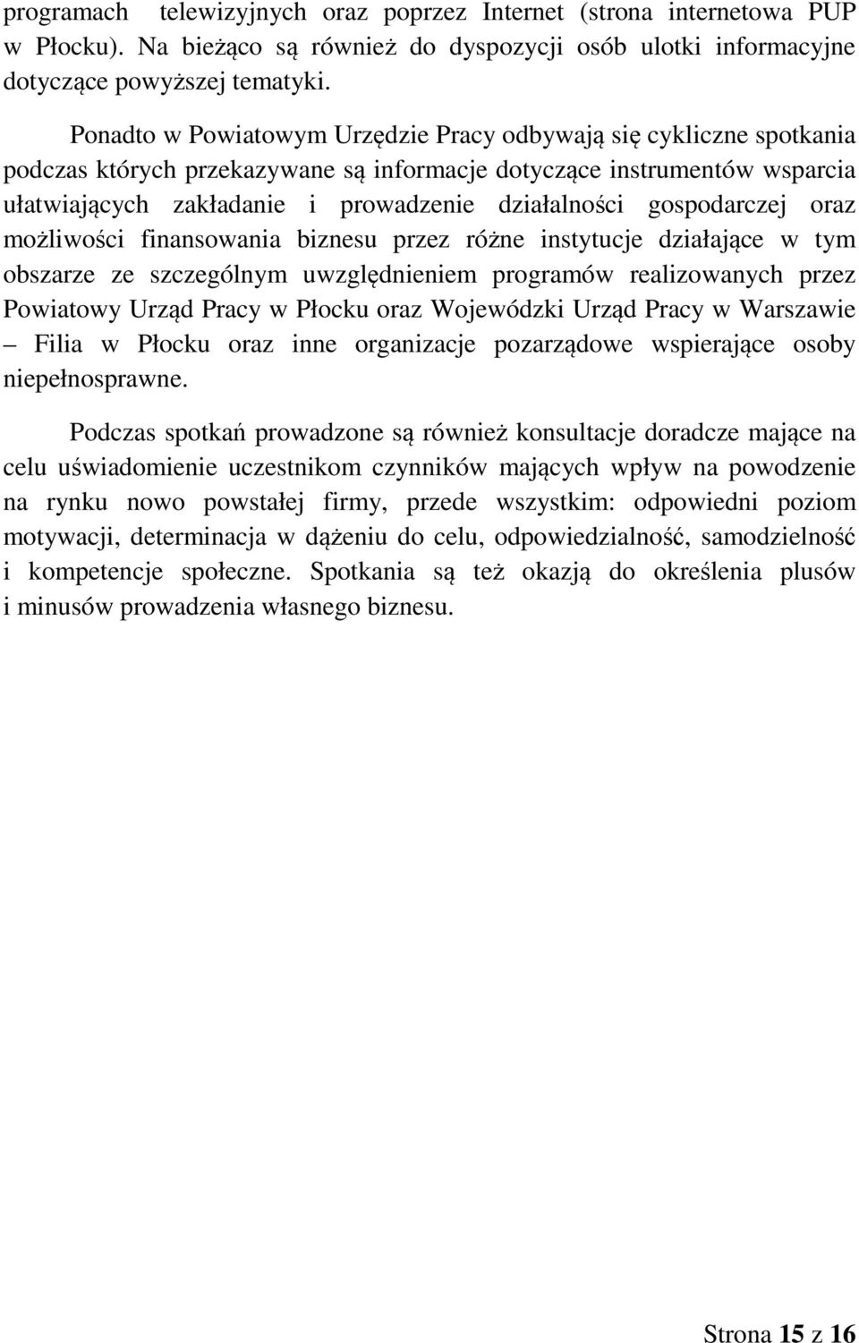 gospodarczej oraz możliwości finansowania biznesu przez różne instytucje działające w tym obszarze ze szczególnym uwzględnieniem programów realizowanych przez Powiatowy Urząd Pracy w Płocku oraz