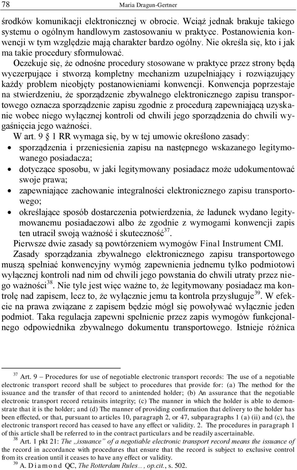 Oczekuje się, że odnośne procedury stosowane w praktyce przez strony będą wyczerpujące i stworzą kompletny mechanizm uzupełniający i rozwiązujący każdy problem nieobjęty postanowieniami konwencji.