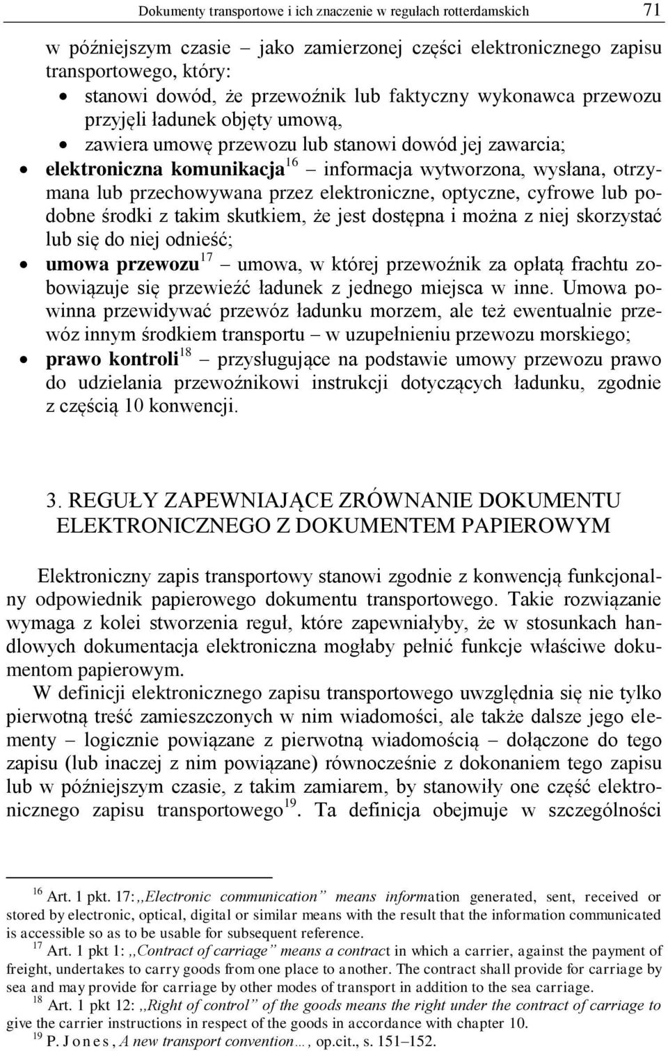 przechowywana przez elektroniczne, optyczne, cyfrowe lub podobne środki z takim skutkiem, że jest dostępna i można z niej skorzystać lub się do niej odnieść; umowa przewozu 17 umowa, w której