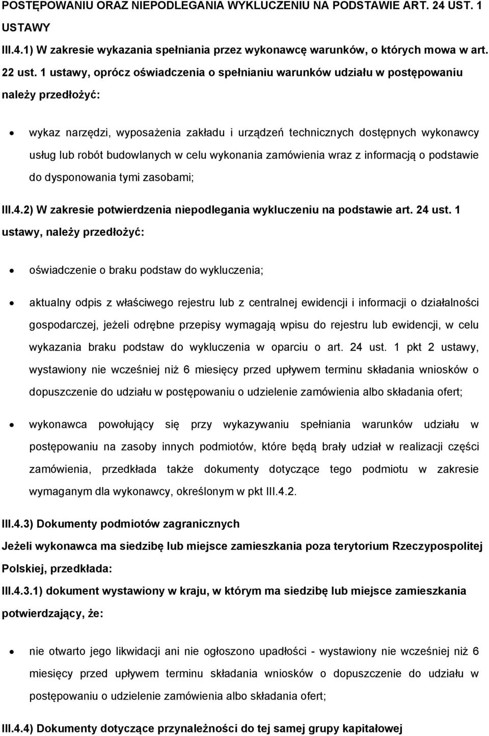 budowlanych w celu wykonania zamówienia wraz z informacją o podstawie do dysponowania tymi zasobami; III.4.2) W zakresie potwierdzenia niepodlegania wykluczeniu na podstawie art. 24 ust.