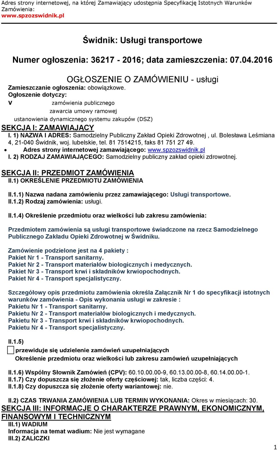 Ogłoszenie dotyczy: V zamówienia publicznego zawarcia umowy ramowej ustanowienia dynamicznego systemu zakupów (DSZ) SEKCJA I: ZAMAWIAJĄCY I.