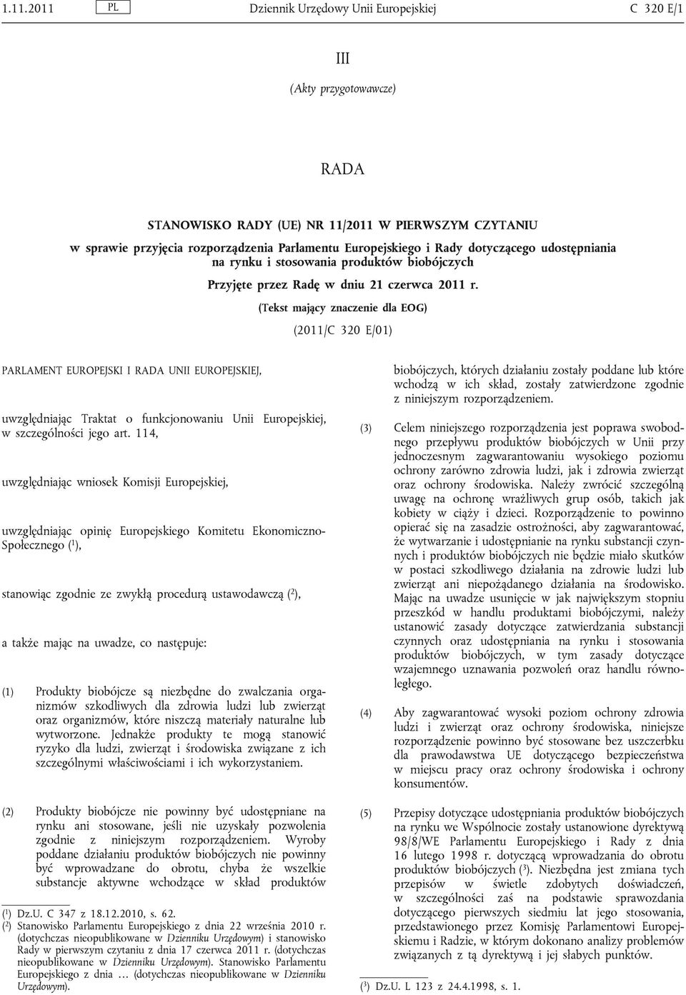 (Tekst mający znaczenie dla EOG) (2011/C 320 E/01) PARLAMENT EUROPEJSKI I RADA UNII EUROPEJSKIEJ, uwzględniając Traktat o funkcjonowaniu Unii Europejskiej, w szczególności jego art.