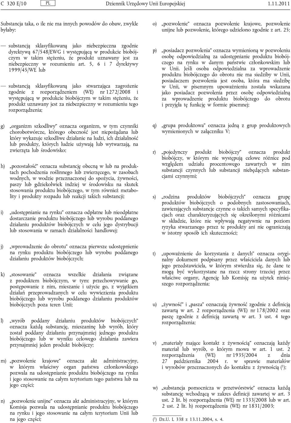 25; substancją sklasyfikowaną jako niebezpieczna zgodnie dyrektywą 67/548/EWG i występującą w produkcie biobójczym w takim stężeniu, że produkt uznawany jest za niebezpieczny w rozumieniu art.