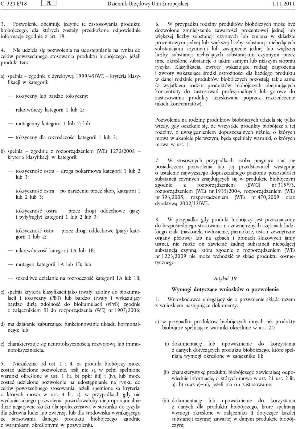 kategorii: toksyczny lub bardzo toksyczny; rakotwórczy kategorii 1 lub 2; mutagenny kategorii 1 lub 2; lub toksyczny dla rozrodczości kategorii 1 lub 2; b) spełnia zgodnie z rozporządzeniem (WE)