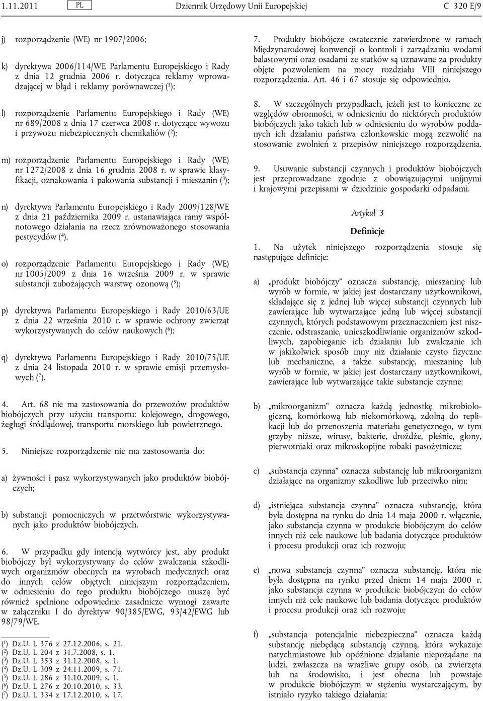 dotyczące wywozu i przywozu niebezpiecznych chemikaliów ( 2 ); m) rozporządzenie Parlamentu Europejskiego i Rady (WE) nr 1272/2008 z dnia 16 grudnia 2008 r.