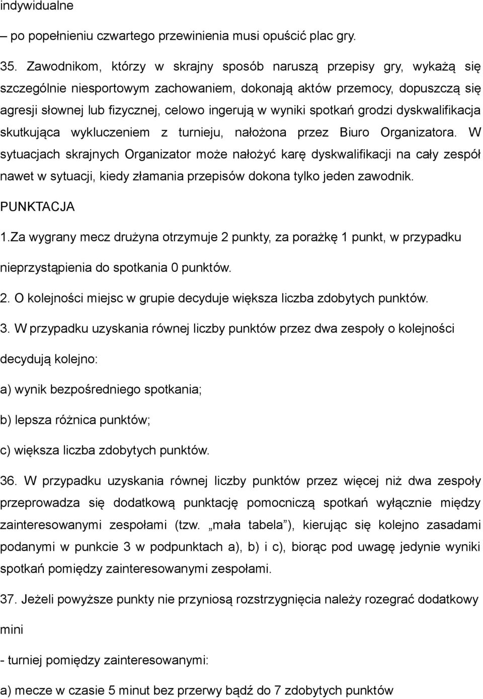 wyniki spotkań grodzi dyskwalifikacja skutkująca wykluczeniem z turnieju, nałożona przez Biuro Organizatora.