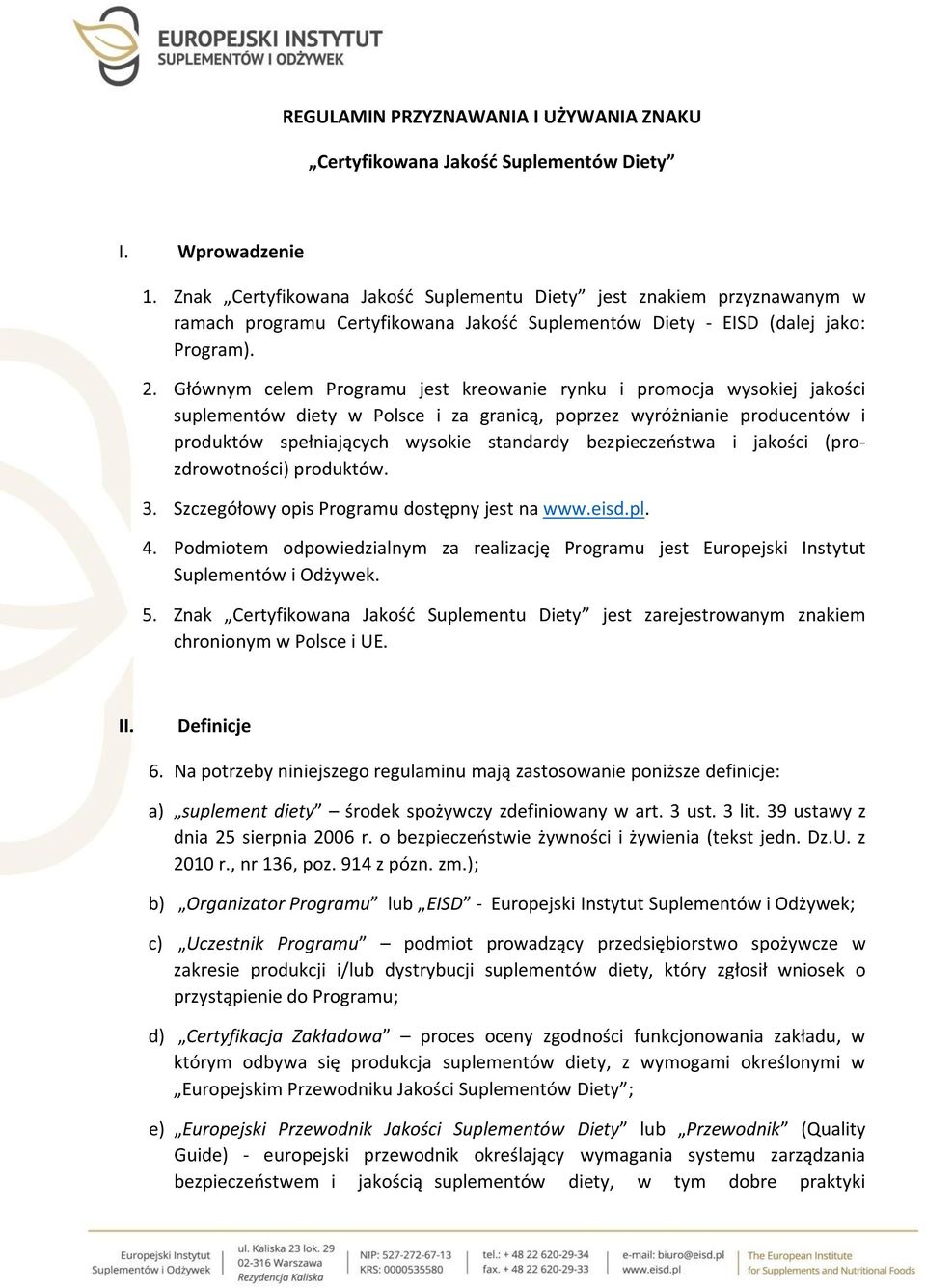 Głównym celem Programu jest kreowanie rynku i promocja wysokiej jakości suplementów diety w Polsce i za granicą, poprzez wyróżnianie producentów i produktów spełniających wysokie standardy