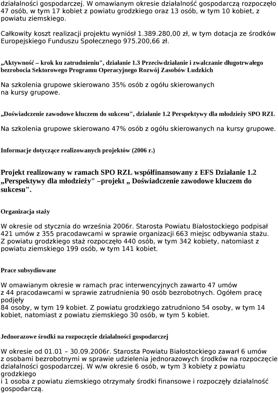 3 Przeciwdziałanie i zwalczanie długotrwałego bezrobocia Sektorowego Programu Operacyjnego Rozwój Zasobów Ludzkich Na szkolenia grupowe skierowano 35% osób z ogółu skierowanych na kursy grupowe.