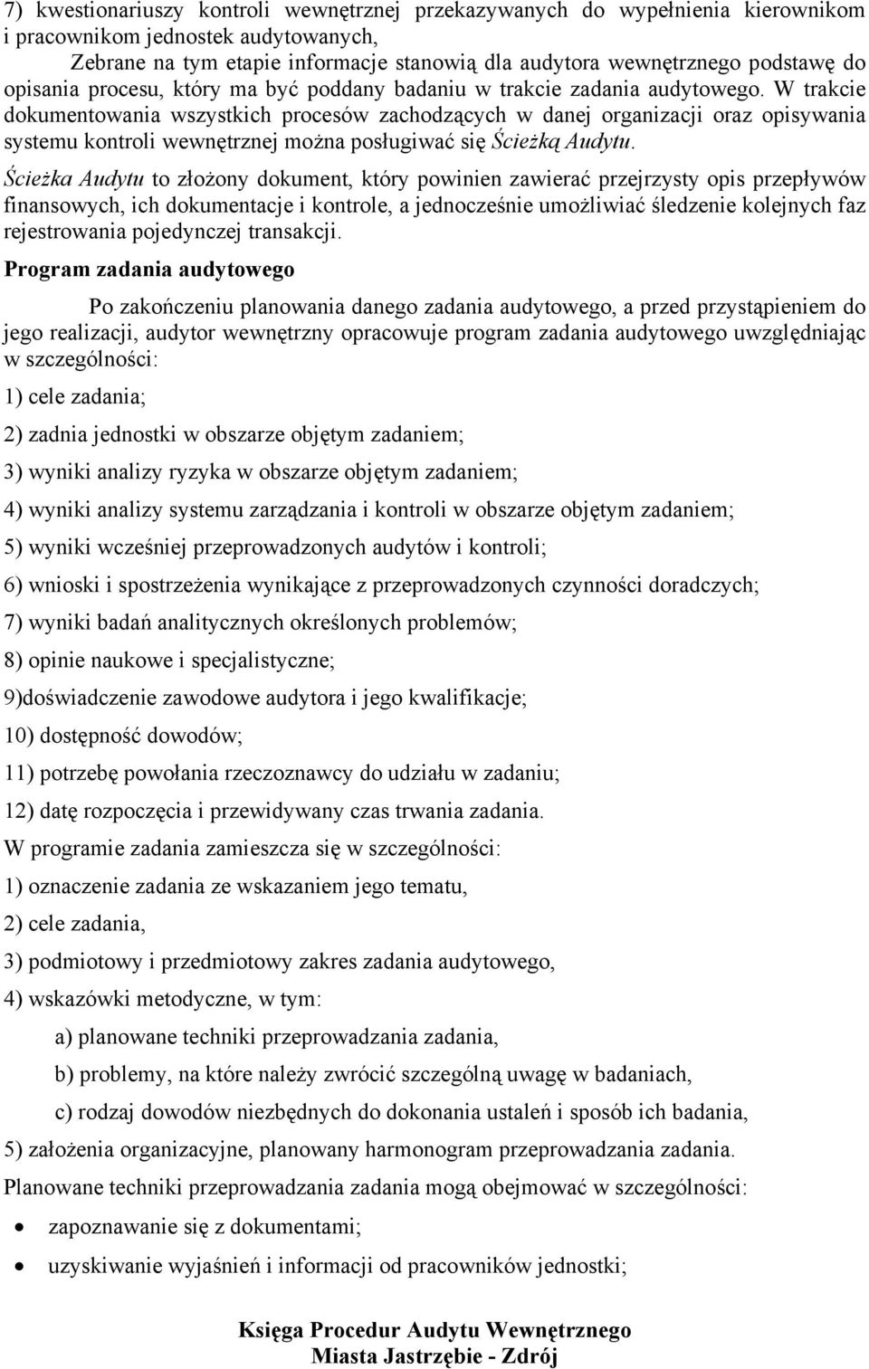 W trakcie dokumentowania wszystkich procesów zachodzących w danej organizacji oraz opisywania systemu kontroli wewnętrznej można posługiwać się Ścieżką Audytu.