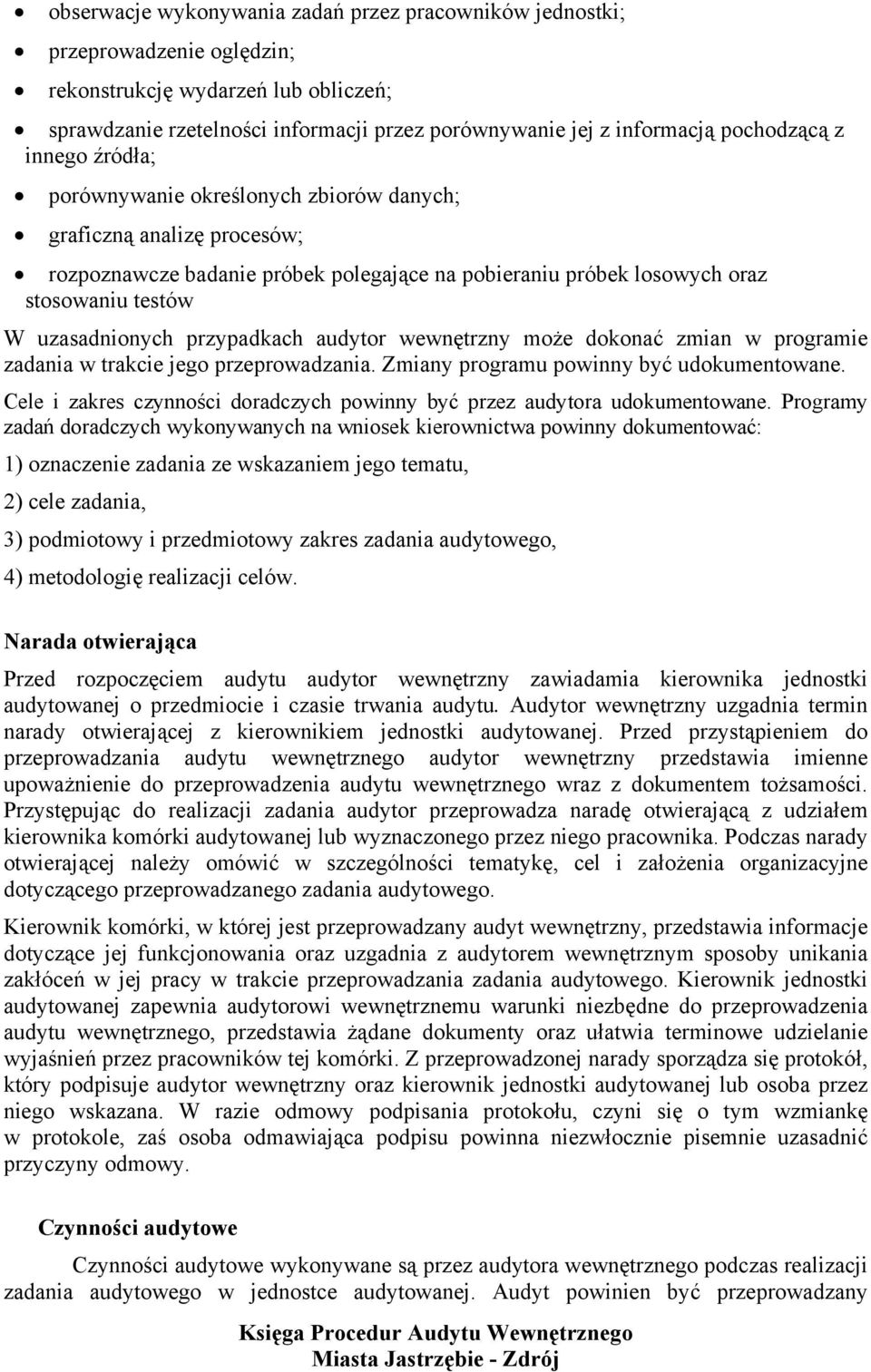 uzasadnionych przypadkach audytor wewnętrzny może dokonać zmian w programie zadania w trakcie jego przeprowadzania. Zmiany programu powinny być udokumentowane.