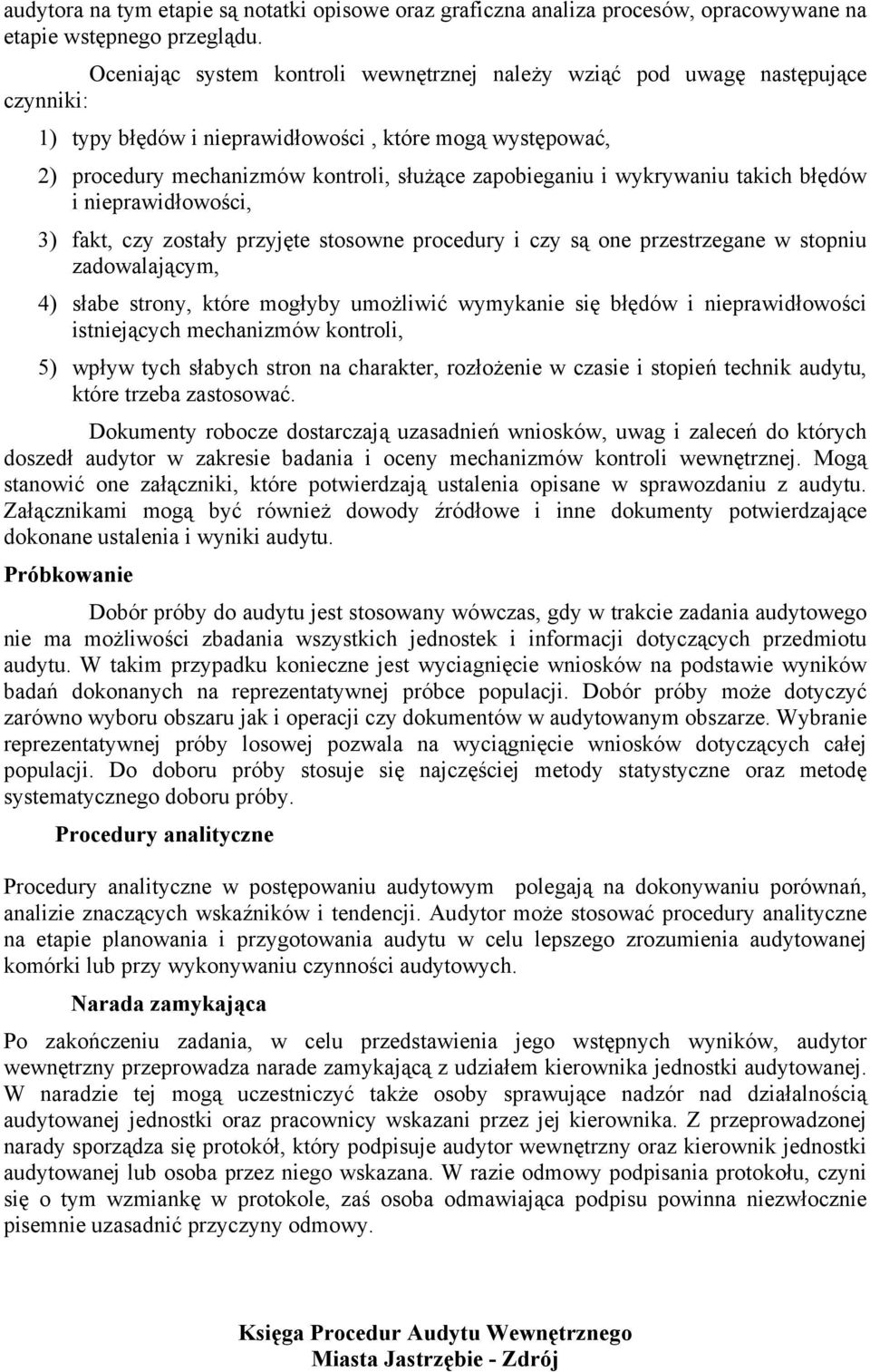 wykrywaniu takich błędów i nieprawidłowości, 3) fakt, czy zostały przyjęte stosowne procedury i czy są one przestrzegane w stopniu zadowalającym, 4) słabe strony, które mogłyby umożliwić wymykanie