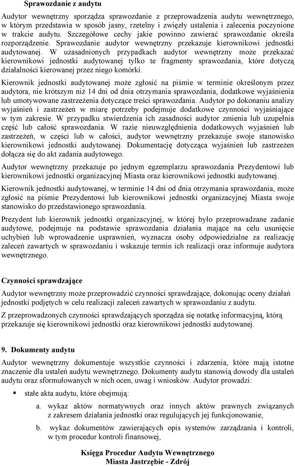 W uzasadnionych przypadkach audytor wewnętrzny może przekazać kierownikowi jednostki audytowanej tylko te fragmenty sprawozdania, które dotyczą działalności kierowanej przez niego komórki.