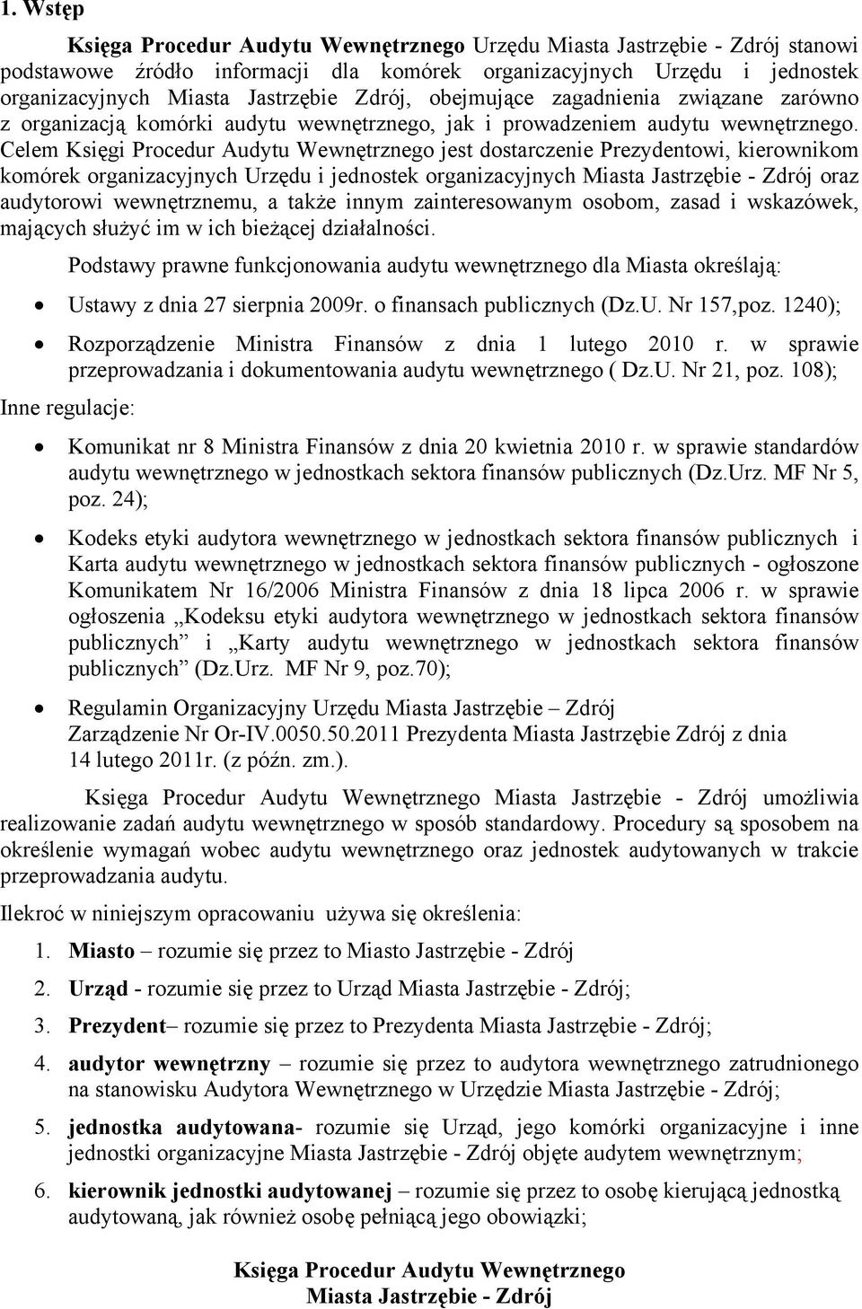 Celem Księgi Procedur Audytu Wewnętrznego jest dostarczenie Prezydentowi, kierownikom komórek organizacyjnych Urzędu i jednostek organizacyjnych oraz audytorowi wewnętrznemu, a także innym