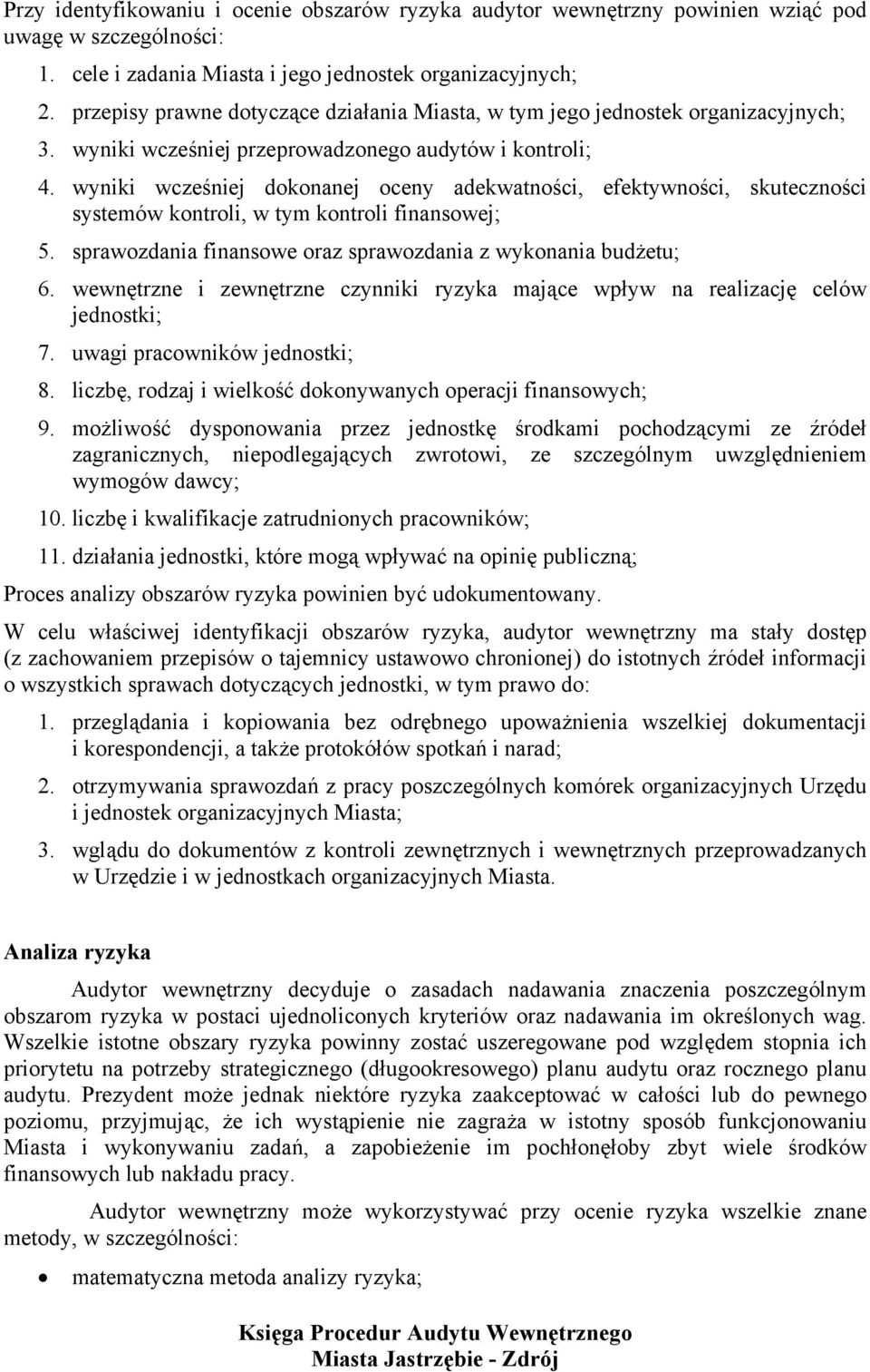 wyniki wcześniej dokonanej oceny adekwatności, efektywności, skuteczności systemów kontroli, w tym kontroli finansowej; 5. sprawozdania finansowe oraz sprawozdania z wykonania budżetu; 6.