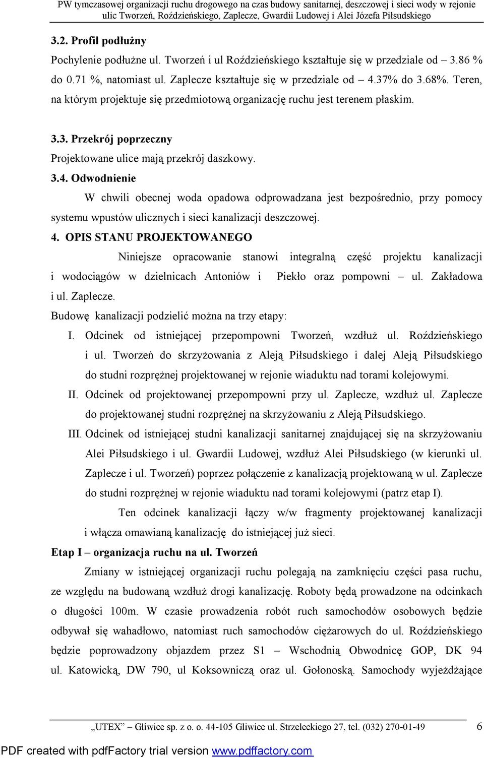 Odwodnienie W chwili obecnej woda opadowa odprowadzana jest bezpośrednio, przy pomocy systemu wpustów ulicznych i sieci kanalizacji deszczowej. 4.