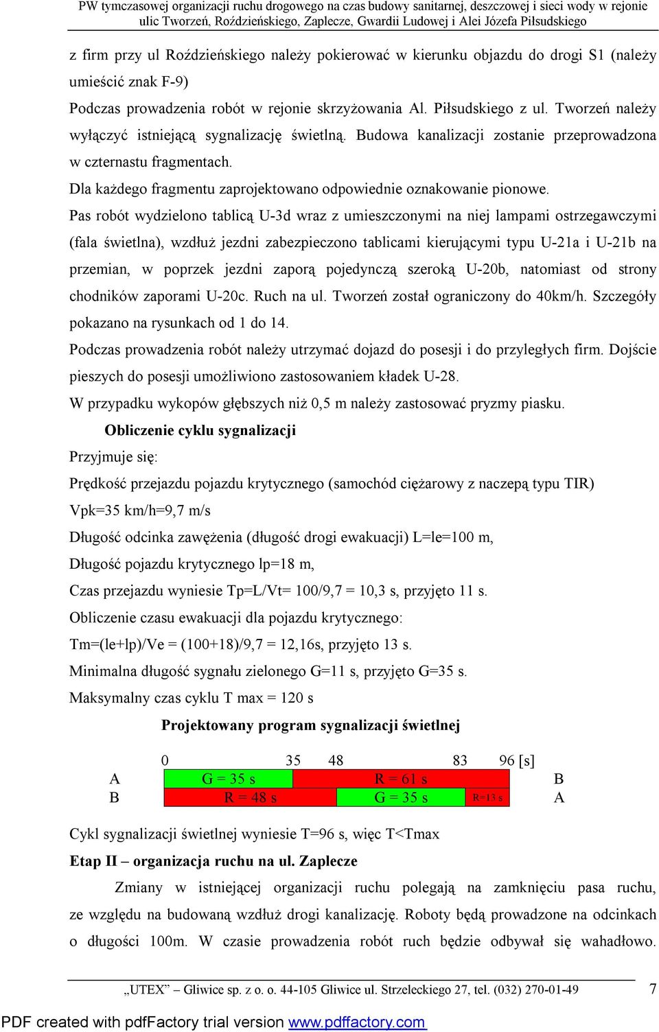 Pas robót wydzielono tablicą U-3d wraz z umieszczonymi na niej lampami ostrzegawczymi (fala świetlna), wzdłuż jezdni zabezpieczono tablicami kierującymi typu U-21a i U-21b na przemian, w poprzek