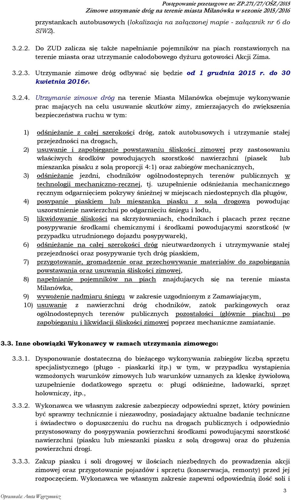 2.3. Utrzymanie zimowe dróg odbywać się będzie od 1 grudnia 2015 r. do 30 kwietnia 2016r. 3.2.4.