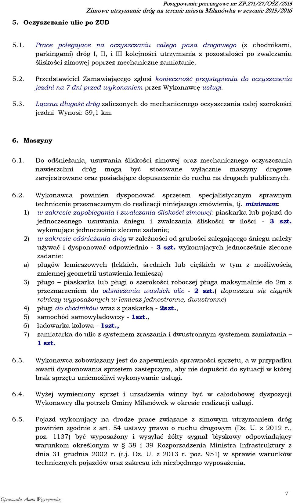 5.1. Prace polegające na oczyszczaniu całego pasa drogowego (z chodnikami, parkingami) dróg I, II, i III kolejności utrzymania z pozostałości po zwalczaniu śliskości zimowej poprzez mechaniczne